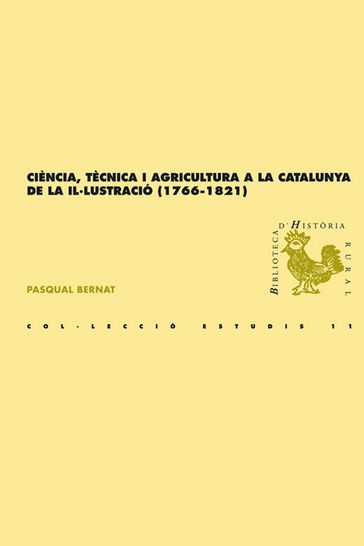 Ciència, tècnica i agricultura a la Catalunya de la Il·lustració (1766-1821) - Pasqual Bernat