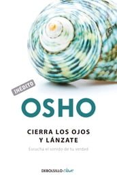 Cierra los ojos y lánzate (OSHO habla de tú a tú)