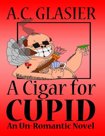 A Cigar for Cupid: An Unromantic Novel - A.C. Glasier