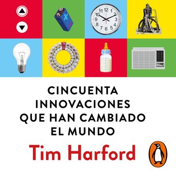 Cincuenta innovaciones que han cambiado el mundo - Tim Harford
