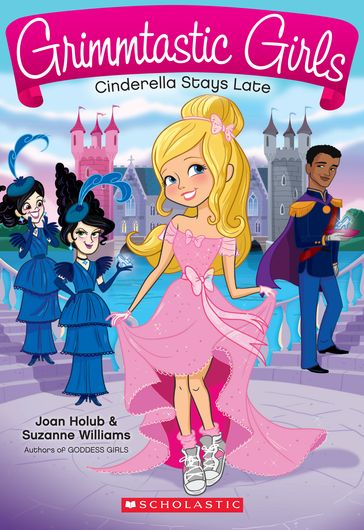 Cinderella Stays Late (Grimmtastic Girls #1) - Joan Holub - Suzanne Williams