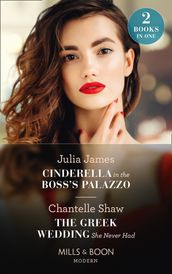 Cinderella In The Boss s Palazzo / The Greek Wedding She Never Had: Cinderella in the Boss s Palazzo / The Greek Wedding She Never Had (Mills & Boon Modern)