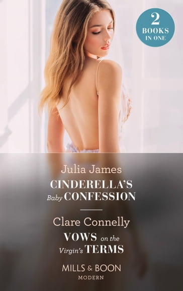 Cinderella's Baby Confession / Vows On The Virgin's Terms: Cinderella's Baby Confession / Vows on the Virgin's Terms (The Cinderella Sisters) (Mills & Boon Modern) - Clare Connelly - Julia James