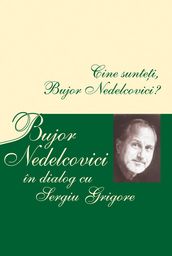 Cine suntei, Bujor Nedelcovici? Bujor Nedelcovici în dialog cu Sergiu Grigore