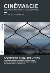 Cinéma & Cie. International film studies journal (2017). 28: Scattered subalternities: transnationalism, globalization and power (Spring)