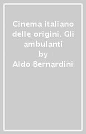 Cinema italiano delle origini. Gli ambulanti