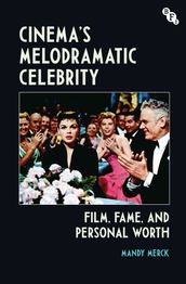 Cinema s Melodramatic Celebrity
