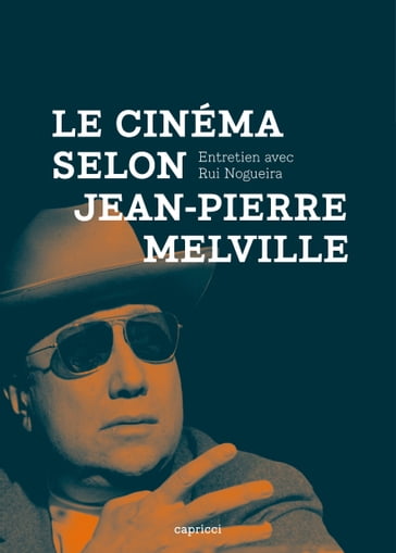 Le Cinéma selon Jean-Pierre Melville - Jean-Pierre Melville - Rui Nogueira