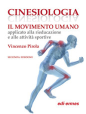 Cinesiologia. Il movimento umano applicato alla rieducazione e alle attività sportive