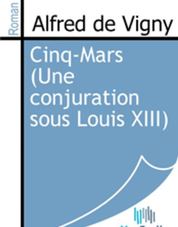 Cinq-Mars (Une conjuration sous Louis XIII) - Alfred De Vigny