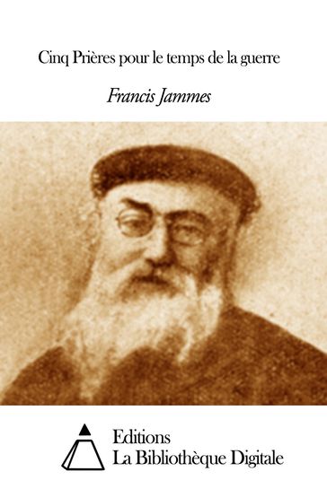 Cinq Prières pour le temps de la guerre - Francis Jammes