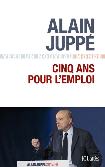 Cinq ans pour l'emploi - Alain Juppé