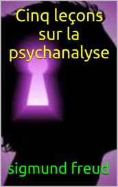 Cinq leçons sur la psychanalyse