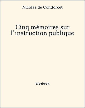 Cinq mémoires sur l'instruction publique - Nicolas de Condorcet