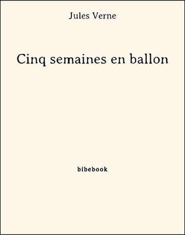 Cinq semaines en ballon - Verne Jules