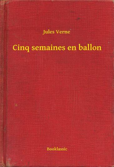 Cinq semaines en ballon - Verne Jules