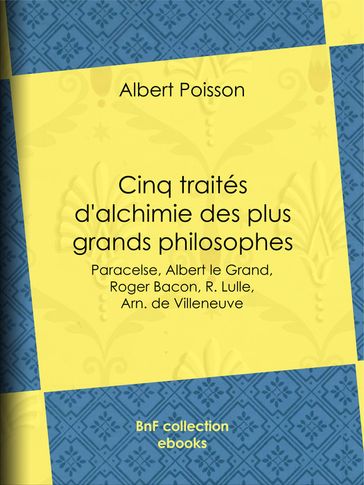 Cinq traités d'alchimie des plus grands philosophes - Albert Poisson