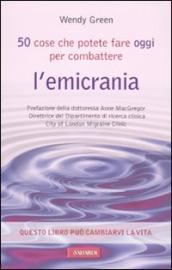 Cinquanta cose che potete fare oggi per combattere l emicrania