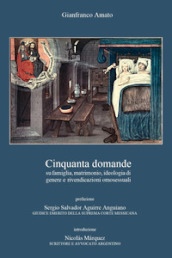 Cinquanta domande su famiglia, matrimonio, ideologia di genere e rivendicazioni omosessuali