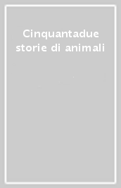Cinquantadue storie di animali