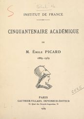 Cinquantenaire académique de M. Émile Picard, 1889-1939