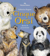 Cinque orsi. Storia di un amicizia. Ediz. a colori