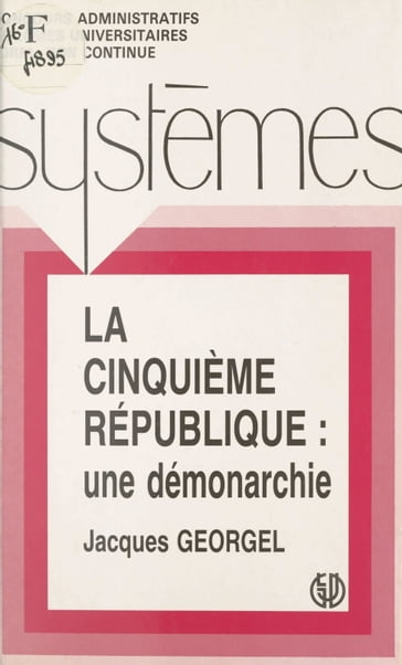 La Cinquième République : une démonarchie - Jacques Georgel