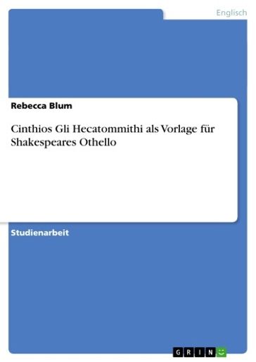 Cinthios Gli Hecatommithi als Vorlage für Shakespeares Othello - Rebecca Blum