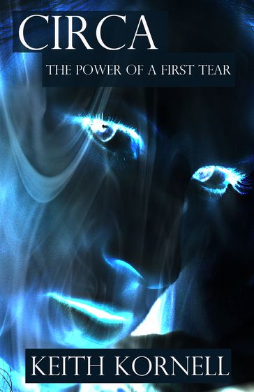 Circa: The Power of a First Tear - Keith Kornell