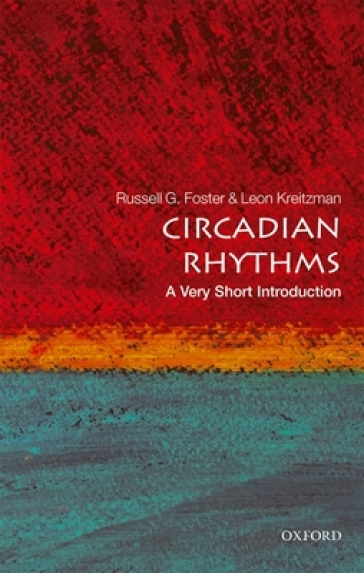Circadian Rhythms: A Very Short Introduction - Russell Foster - Leon Kreitzman