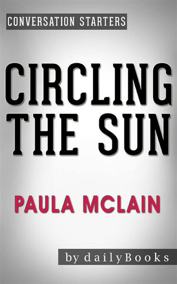 Circling the Sun: A Novel by Paula McLain   Conversation Starters - dailyBooks