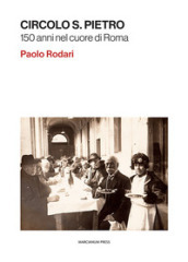 Circolo S. Pietro. 150 anni nel cuore di Roma