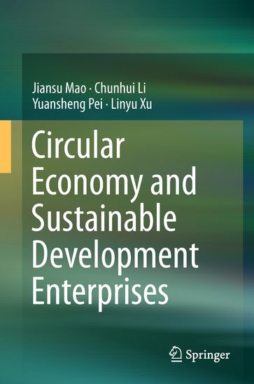 Circular Economy and Sustainable Development Enterprises - Jiansu Mao - Chunhui Li - Yuansheng Pei - Linyu Xu