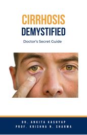 Cirrhosis Demystified: Doctor s Secret Guide