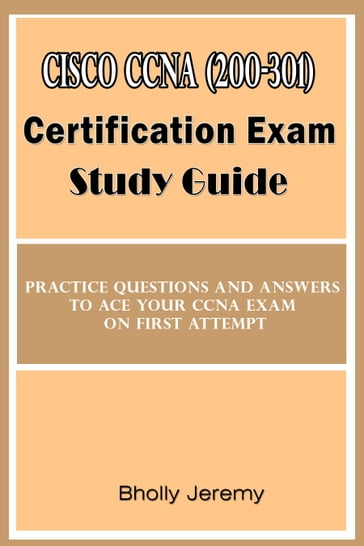 Cisco CCNA (200-301) certification exam study Guide - Bholly Jeremy