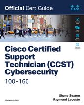 Cisco Certified Support Technician (CCST) Cybersecurity 100-160 Official Cert Guide