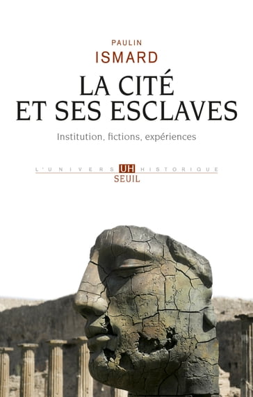 La Cité et ses esclaves - Institution, fictions, expériences - Paulin Ismard