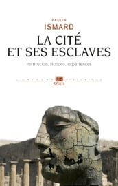 La Cité et ses esclaves - Institution, fictions, expériences