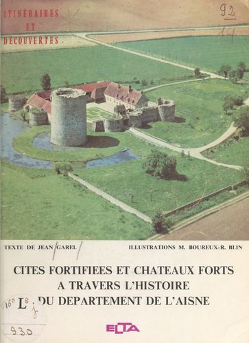 Cités fortifiées et châteaux forts à travers l'histoire du département de l'Aisne - André-Paul Bastien - Jean Garel