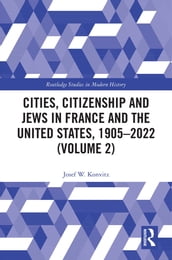Cities, Citizenship and Jews in France and the United States, 19052022 (Volume 2)