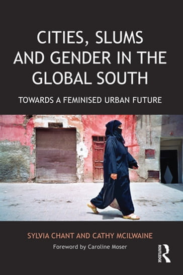 Cities, Slums and Gender in the Global South - Sylvia Chant - Cathy McIlwaine