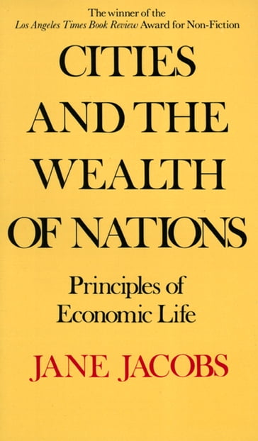 Cities and the Wealth of Nations - Jane Jacobs