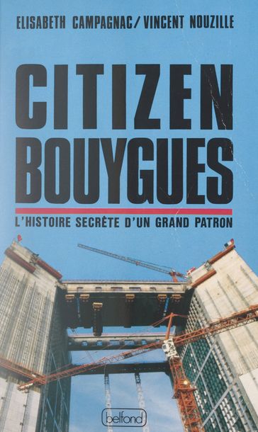 Citizen Bouygues - Alexandre Wickham - Vincent Nouzille - Élisabeth Campagnac