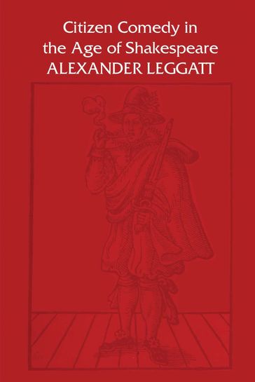 Citizen Comedy in the Age of Shakespeare - Alexander Leggatt