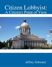 Citizen Lobbyist: A Citizen s Point of View