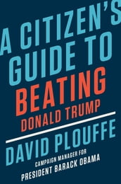 A Citizen s Guide to Beating Donald Trump