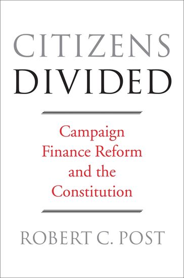 Citizens Divided - Robert C. Post - Pamela S. Karlan - Lawrence Lessig - Frank Michelman - Nadia Urbinati