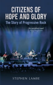 Citizens of Hope and Glory: A Story of Progressive Rock