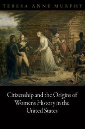 Citizenship and the Origins of Women s History in the United States