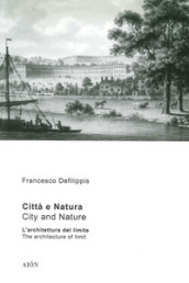 Città e natura. L architettura del limite-City and nature. The architecture of limit. Ediz. bilingue